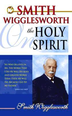 9780883685440 Smith Wigglesworth On The Holy Spirit