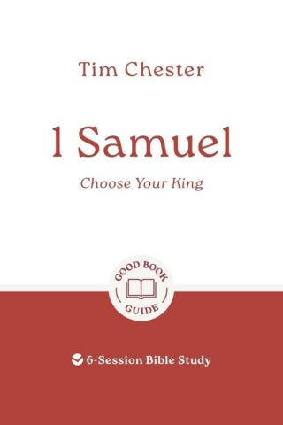 9781802541489 1 Samuel : Choose Your King - 6 Session Bible Study (Student/Study Guide)