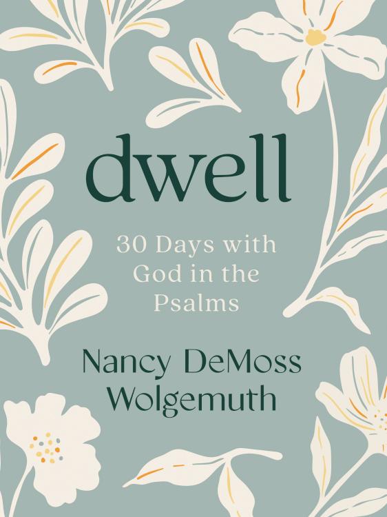 9780802466419 Dwell : 30 Days With God In The Psalms: (Revised)
